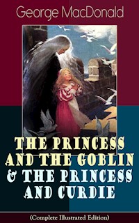 The Princess and the Goblin & The Princess and Curdie (Complete Illustrated Edition) - George MacDonald - E-Book