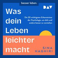Was dein Leben leichter macht. Die 20 wichtigsten Erkenntnisse der Psychologie, um dich und andere besser zu verstehen - Sina Haghiri - Hörbuch