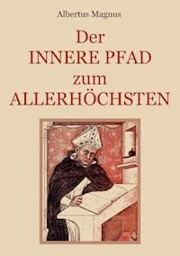 Der innere Pfad zum Allerhöchsten - Albertus Magnus - E-Book