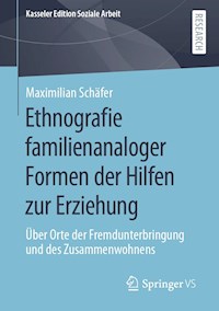Ethnografie familienanaloger Formen der Hilfen zur Erziehung - Maximilian Schäfer - E-Book