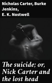 The suicide; or, Nick Carter and the lost head - Nicholas Carter - E-Book