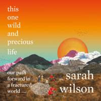 this one wild and precious life - our path forward in a fractured world (unabridged) - Sarah Wilson - Hörbuch