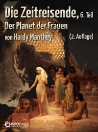 Die Zeitreisende, Teil 6 - Hardy Manthey - E-Book