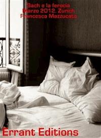 Bach e la ferocia - Francesca Mazzucato - E-Book