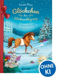 Glöckchen, das Weihnachtspony - Ein magisches Winterwunder - Annette Moser - E-Book