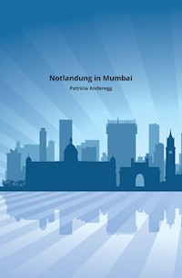 Notlandung in Mumbai - Patricia Anderegg - E-Book
