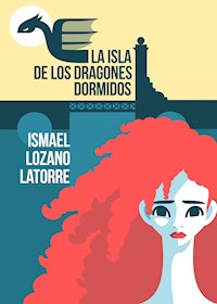 La isla de los dragones dormidos - Ismael Lozano Latorre - E-Book