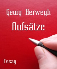 Aufsätze - Georg Herwegh - E-Book