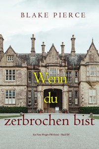 Wenn du zerbrochen bist (Ein Finn-Wright-FBI-Krimi – Band Elf) - Blake Pierce - E-Book