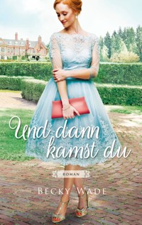 Und dann kamst du - Becky Wade - E-Book