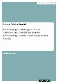 Bevölkerungsstruktur, generatives Verhalten und Wandel der Familie - Bevölkerungsstruktur - demographischer Wandel - Corinna Patrizia Franiek - E-Book