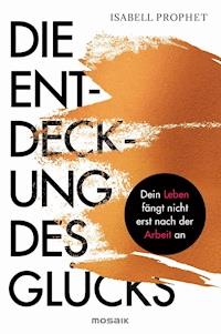 Die Entdeckung des Glücks - Isabell Prophet - E-Book