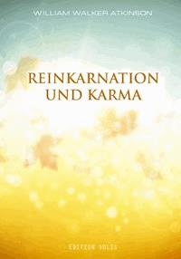 Reinkarnation und Karma - William Walker Atkinson - E-Book