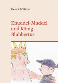 Knuddel-Muddel und König Blubbertus - Heinrich Stüter - E-Book