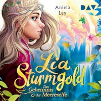 Lia Sturmgold – Teil 2: Das Geheimnis der Meereselfe - Aniela Ley - Hörbuch