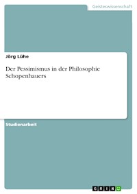 Der Pessimismus in der Philosophie Schopenhauers - Jörg Lühe - E-Book
