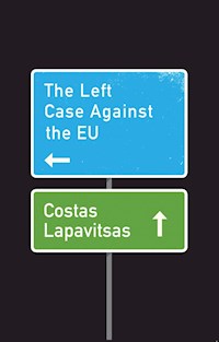 The Left Case Against the EU - Costas Lapavitsas - E-Book