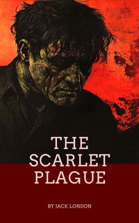 The Scarlet Plague - Jack  London - E-Book