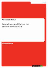Entwicklung und Ebenen des Transnistrienkonflikts - Andreas Schmidt - E-Book