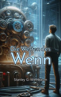 Die Welten des Wenn - Stanley G. Weinbaum - E-Book