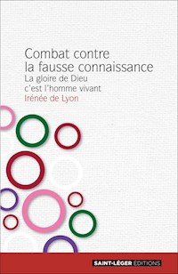 Combat contre la fausse connaissance - Irénée de Lyon - E-Book