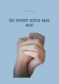 Du wirst auch mal alt! - Corinna Schonert - E-Book