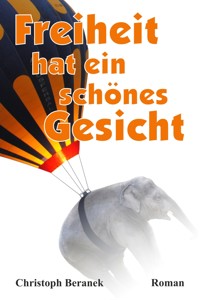 Freiheit hat ein schönes Gesicht - Christoph Beranek - E-Book