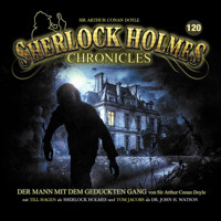 Sherlock Holmes Chronicles, Folge 120: Der Mann mit dem geduckten Gang - Sir Arthur Conan Doyle - Hörbuch