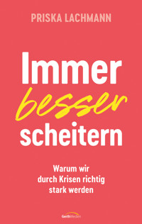 Immer besser scheitern - Priska Lachmann - E-Book