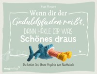 Wenn dir der Geduldsfaden reißt, dann häkle dir was Schönes draus - @byfrauline - E-Book