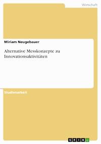 Alternative Messkonzepte zu Innovationsaktivitäten - Miriam Neugebauer - E-Book
