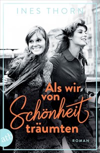 Als wir von Schönheit träumten - Ines  Thorn - E-Book