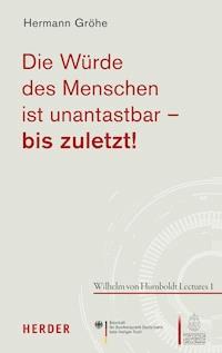 Die Würde des Menschen ist unantastbar - bis zuletzt! - Hermann Gröhe - E-Book
