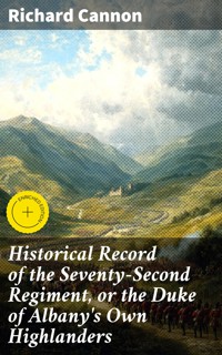 Historical Record of the Seventy-Second Regiment, or the Duke of Albany's Own Highlanders - Richard Cannon - E-Book