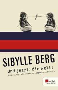 Und jetzt: die Welt! - Sibylle Berg - E-Book