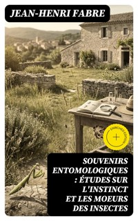Souvenirs entomologiques : études sur l'instinct et les moeurs des insectes - Jean-Henri Fabre - E-Book