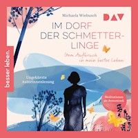 Im Dorf der Schmetterlinge. Vom Aufbruch in mein bestes Leben - Michaela Wiebusch - Hörbuch