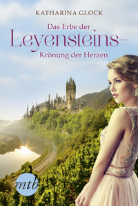Das Erbe der Leyensteins – Krönung der Herzen - Katharina Glock - E-Book