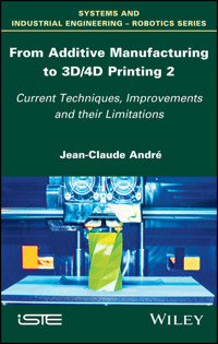 From Additive Manufacturing to 3D/4D Printing 2 - Jean-Claude Andre - E-Book