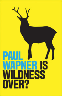 Is Wildness Over? - Paul Wapner - E-Book