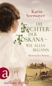 Die Tochter der Toskana – wie alles begann - Karin Seemayer - kostenlos E-Book