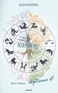 Astrology; don't believe - experience it! - Silvia Kockel - E-Book