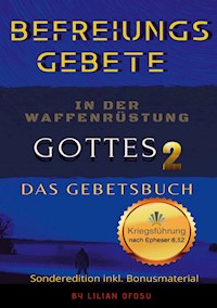 Befreiungsgebete in der Waffenrüstung Gottes 2 Das Gebetsbuch - Lilian Ofosu - E-Book