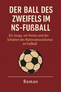 Der Ball des Zweifels im NS Fußball - Marcus PC Petersen - Clausen - E-Book