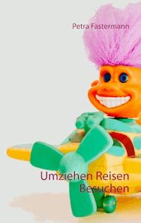 Umziehen Reisen Besuchen - Petra Fastermann - E-Book