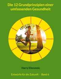 Die 12 Grundprinzipien einer umfassenden Gesundheit - Harry Eilenstein - E-Book