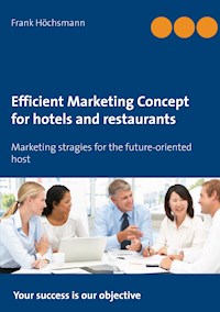 Efficient Marketing Concept for hotels and restaurants - Frank Höchsmann - E-Book