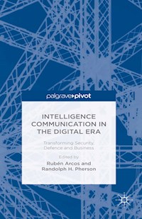 Intelligence Communication in the Digital Era: Transforming Security, Defence and Business - - E-Book