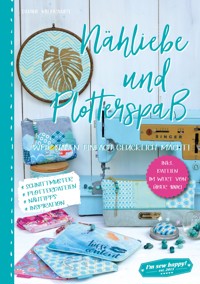Nähliebe und Plotterspaß - Sabine Milbrandt - E-Book