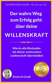WILLENSKRAFT - der wahre Weg zum Erfolg - Renate de Graaff - E-Book